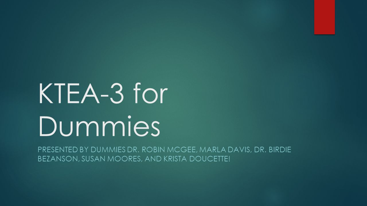 Ktea-3 For Dummies Presenteddummies Dr. Robin Mcgee, Marla Davis, Dr. Birdie Bezanson, Susan Moores, And Krista Doucette! regarding Ktea 3 Sample Report Template